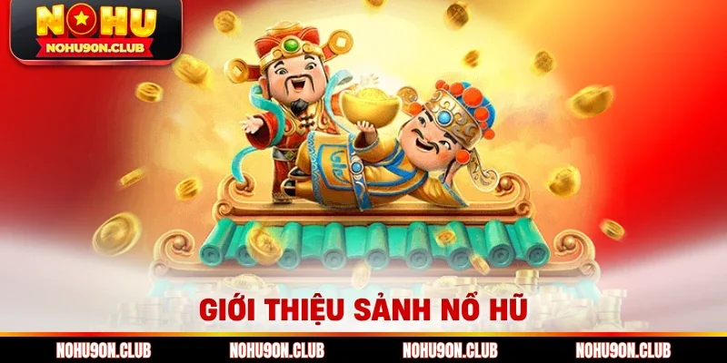 Giới thiệu sảnh nổ hũ đầy hấp dẫn