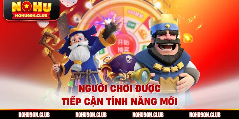 Người chơi được tiếp cận tính năng mới