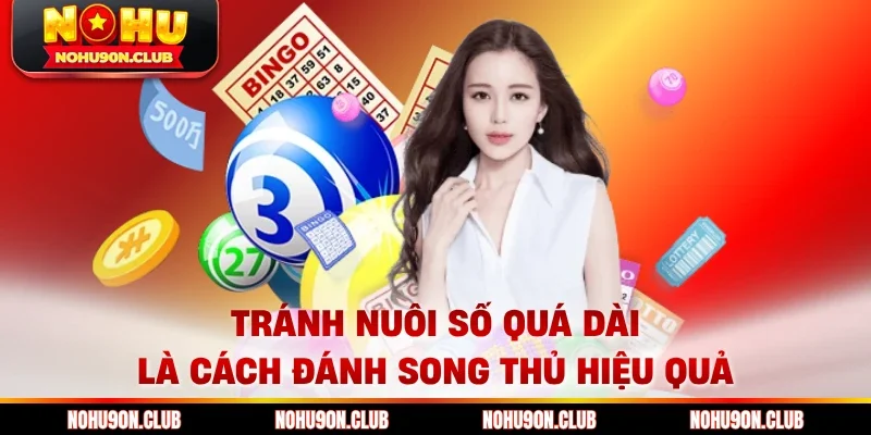 Tránh nuôi số quá dài là cách đánh song thủ hiệu quả